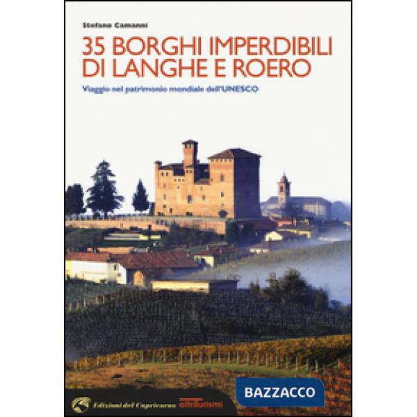 35 borghi imperdibili di Langhe e Roero. Viaggio nel patrimonio mondiale dell'Un