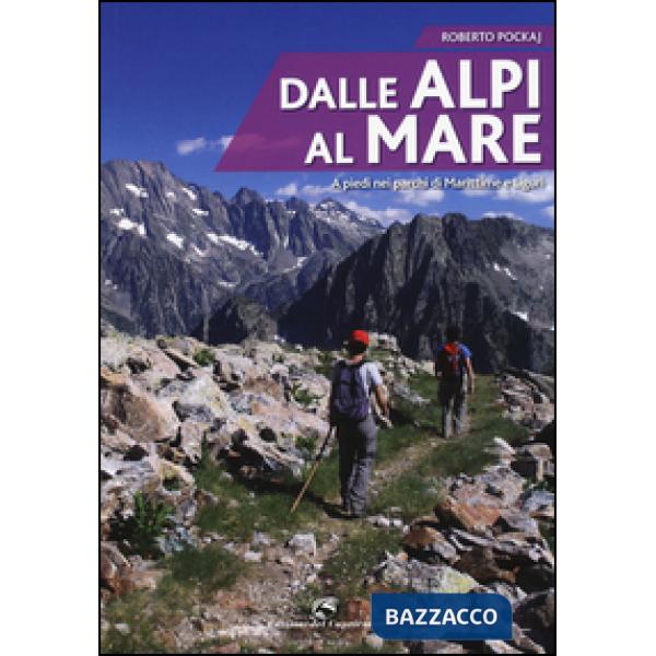 Dalle Alpi al mare. A piedi nei parchi di Marittime e Liguri