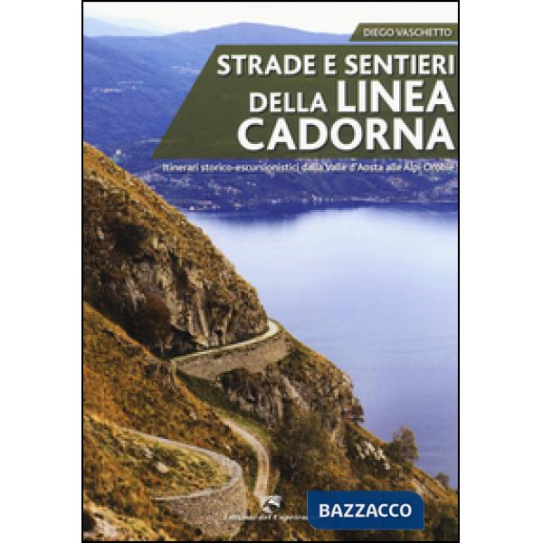 Strade e sentieri della linea Cadorna. Itinerari storico-escursionistici dalla V