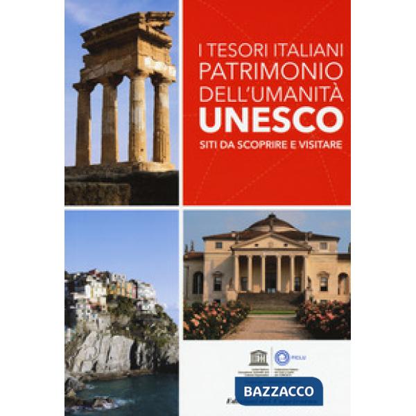 Tesori italiani patrimonio dell'umanità Unesco. Siti da scoprire e visitare. Ediz. a colori (I)