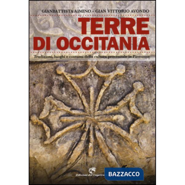 Terre di Occitania. Tradizioni, luoghi e costumi della cultura provenzale in Pie