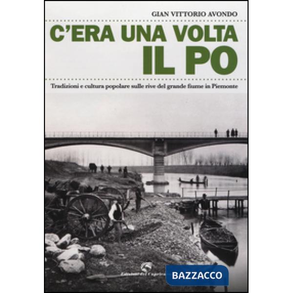 C'era una volta il Po. Tradizioni e cultura popolare sulle rive del grande fiume