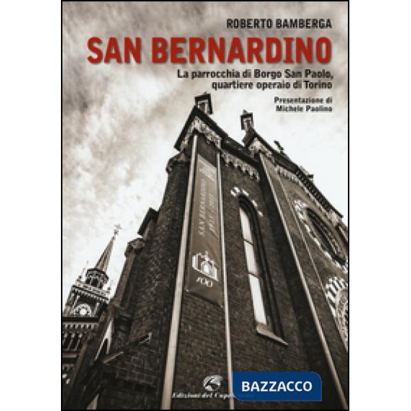 San Bernardino. La parrocchia di Borgo San Paolo, quartiere operaio di Torino