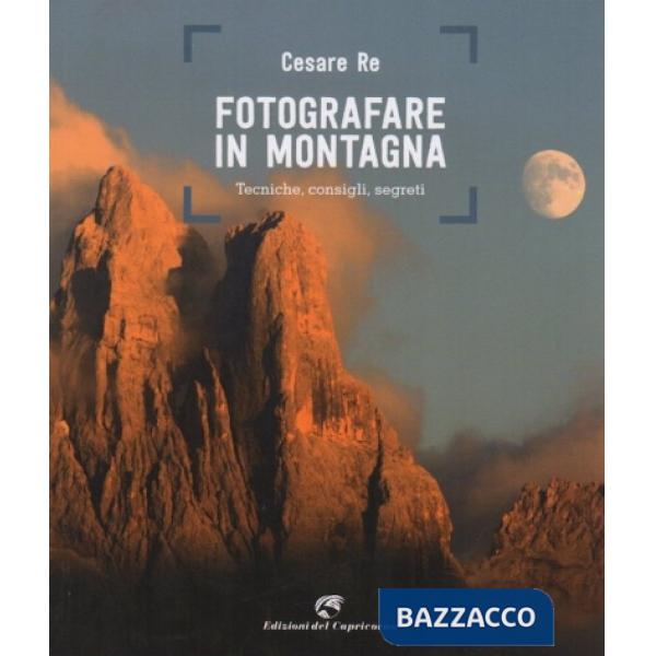 Fotografare in montagna. Tecniche, consigli, segreti