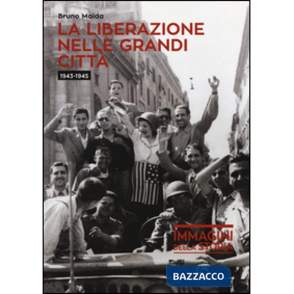 Liberazione nelle grandi città (1943-1945). Ediz. illustrata (La)