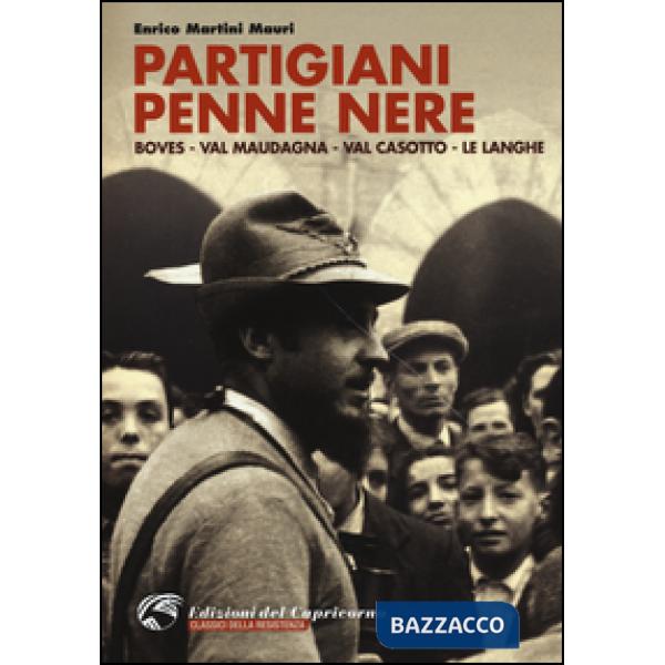 Partigiani penne nere. Boves, Val Maudagna, Val Casotto, le Langhe