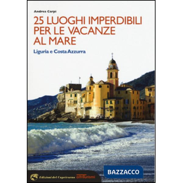 25 luoghi imperdibili per le vacanze al mare. Liguria e Costa Azzurra