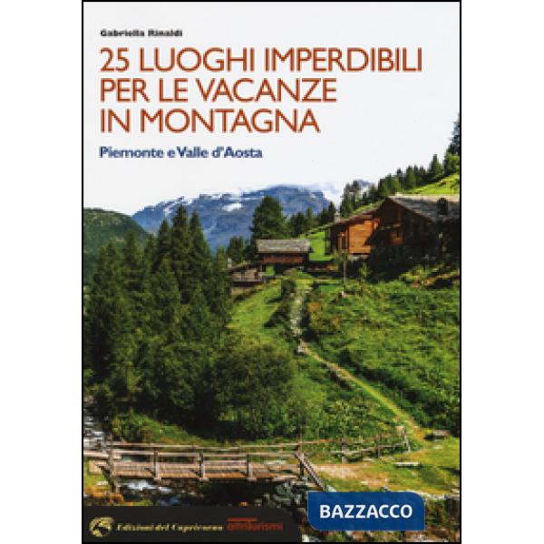 25 luoghi imperdibili per le vacanze in montagna. Piemonte e Valle d'Aosta