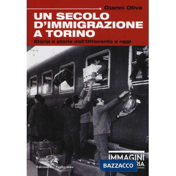 Secolo di immigrazione a Torino. Storia e storie dall'Ottocento a oggi. Ediz. a colori (Un)