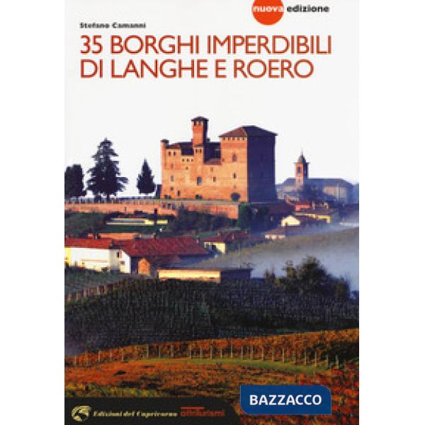 35 borghi imperdibili di Langhe e Roero. Viaggio nel patrimonio mondiale dell'Unesco. Nuova ediz.