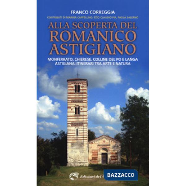 Alla scoperta del romanico astigiano. Monferrato, Chierese, colline del Po e Lan