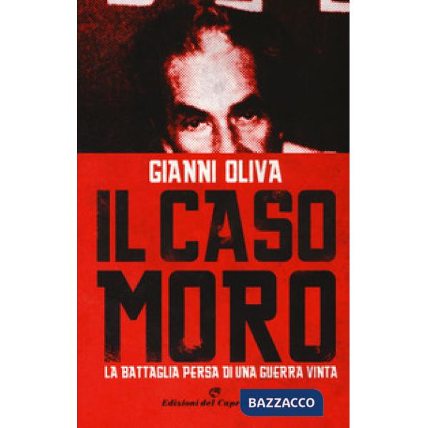 Caso Moro. La battaglia persa di una guerra vinta (Il)