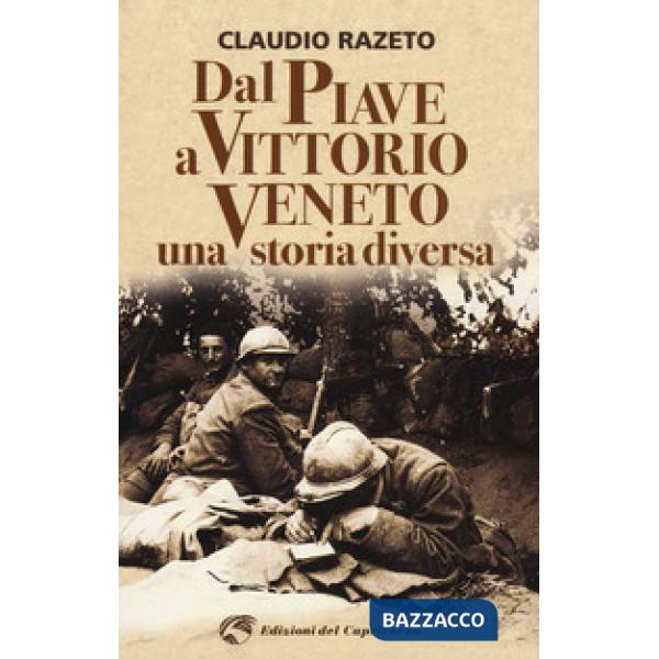 Dal Piave a Vittorio Veneto. Una storia diversa