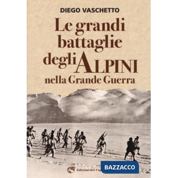 Grandi battaglie degli alpini nella grande guerra (Le)