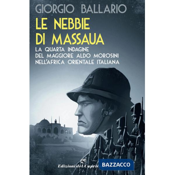 Nebbie di Massaua. La quarta indagine del maggiore Aldo Morosini nell'Africa orientale italiana (Le)