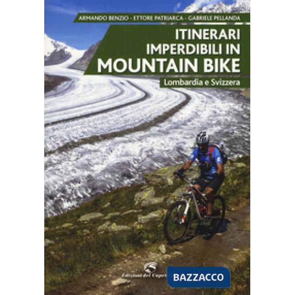 Itinerari imperdibili in mountain bike. Lombardia e Svizzera