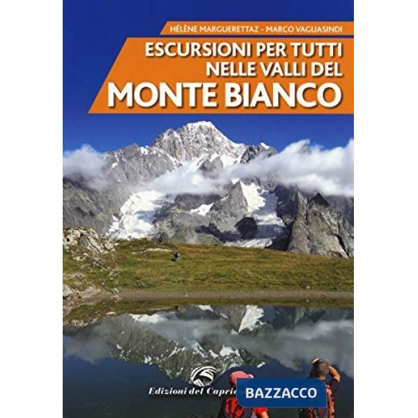 Escursioni per tutti nelle valli del Monte Bianco. Nuova ediz.