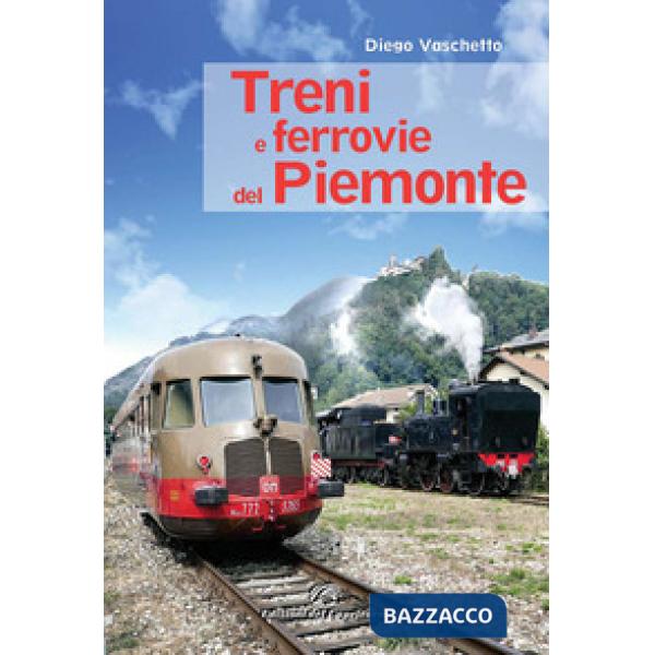 Treni e ferrovie del Piemonte. Ediz. a colori