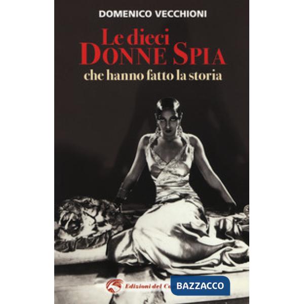 Dieci donne spia che hanno fatto la storia (Le)