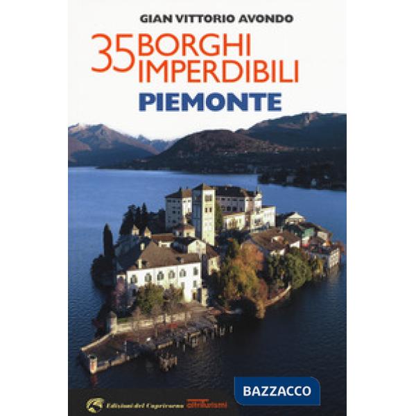 35 borghi imperdibili. Piemonte