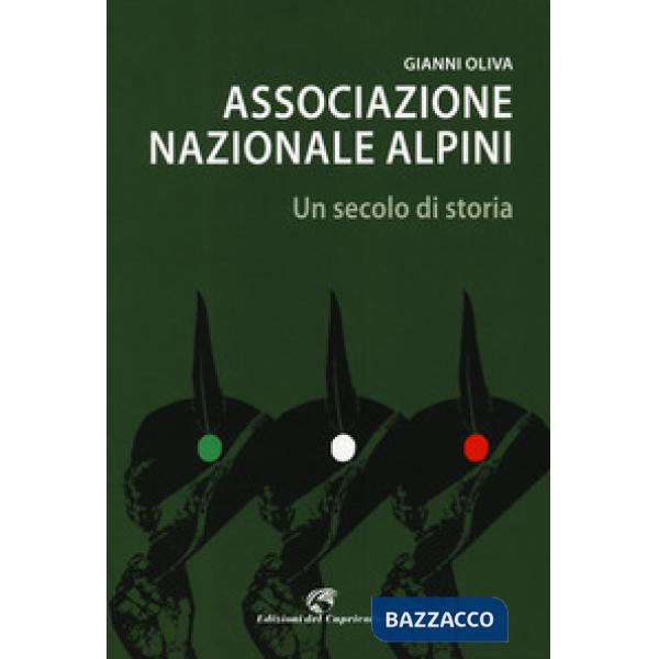 Associazione nazionale alpini. Un secolo di storia
