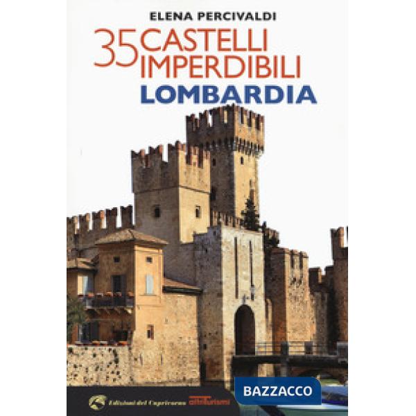 35 castelli imperdibili. Lombardia