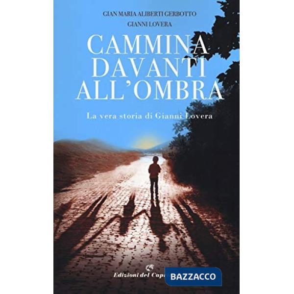 Cammina davanti all'ombra. La vera storia di Gianni Lovera