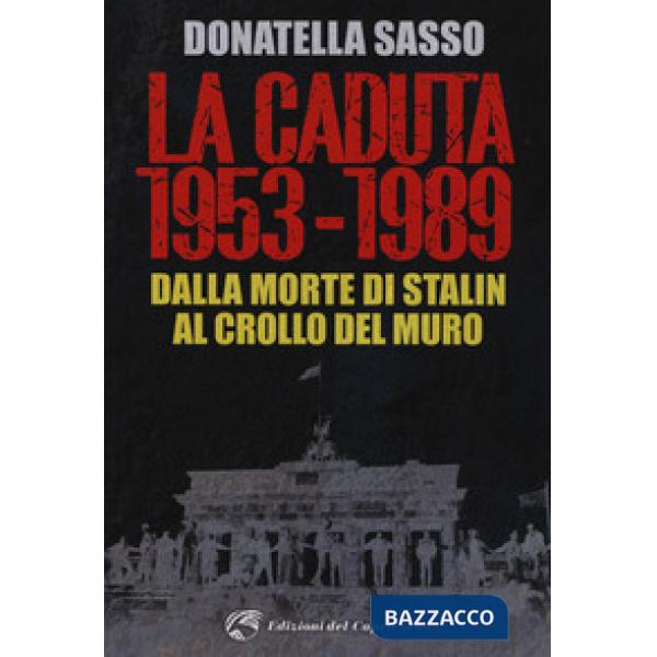 Caduta. 1953-1989 dalla morte di Stalin (La)