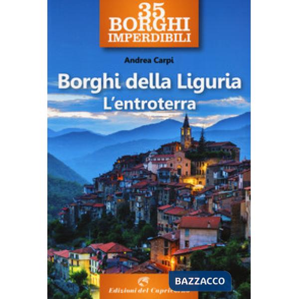 35 borghi imperdibili. Borghi della Liguria. L'entroterra