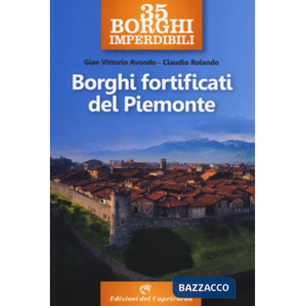 35 borghi imperdibili. Borghi fortificati del Piemonte