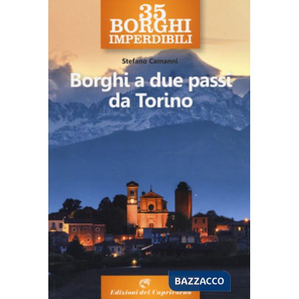 35 borghi imperdibili. Borghi a due passi da Torino