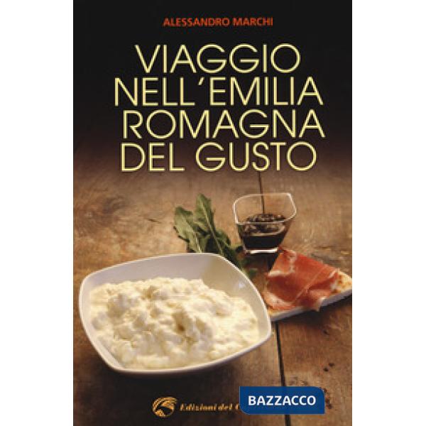 Viaggio nell'Emilia Romagna del gusto