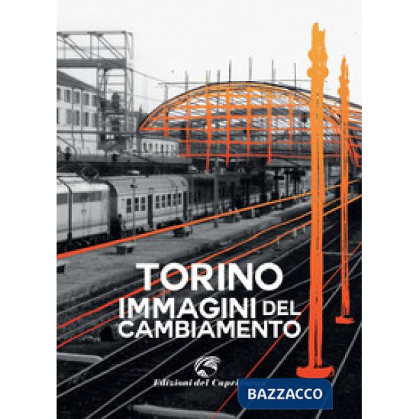 Torino. Immagini del cambiamento. Ediz. a colori