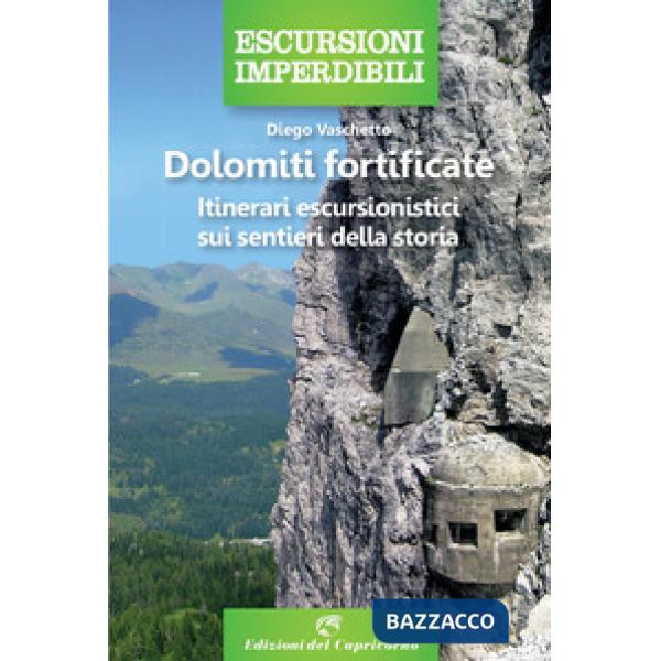 Dolomiti fortificate. Itinerari escursionistici sui sentieri della storia