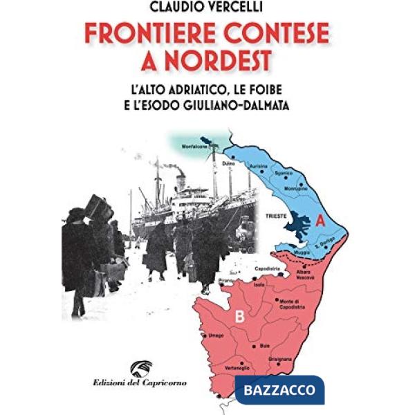 Frontiere contese a Nordest. L'Alto Adriatico. le foibe e l'esodo giuliano-dalmata