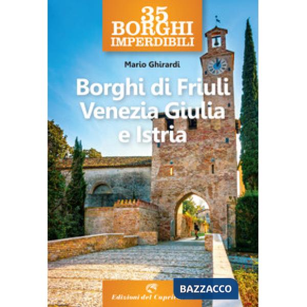 35 borghi imperdibili. Borghi di Friuli Venezia Giulia e Istria