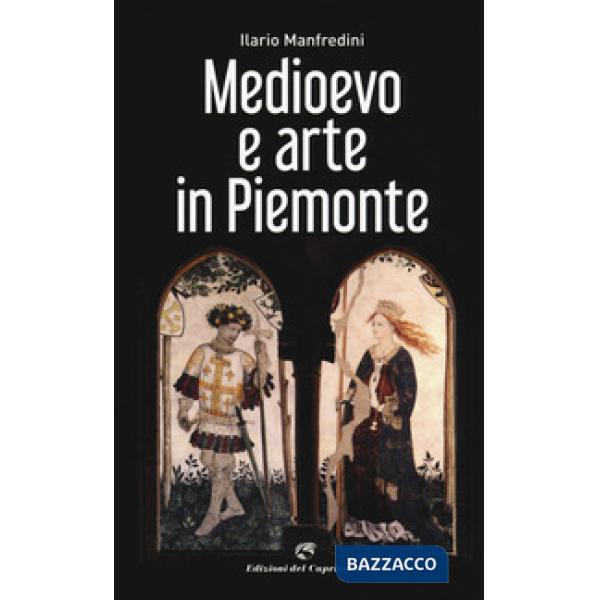 Medioevo e arte in Piemonte. Ediz. a colori