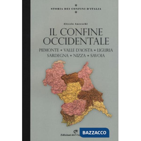 Storia dei confini d'Italia. Il confine occidentale. Piemonte, Valle D'Aosta, Liguria, Sardegna, Nizza, Savoia