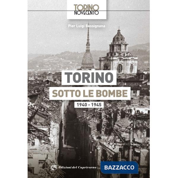 Torino sotto le bombe 1940-1945. Ediz. illustrata
