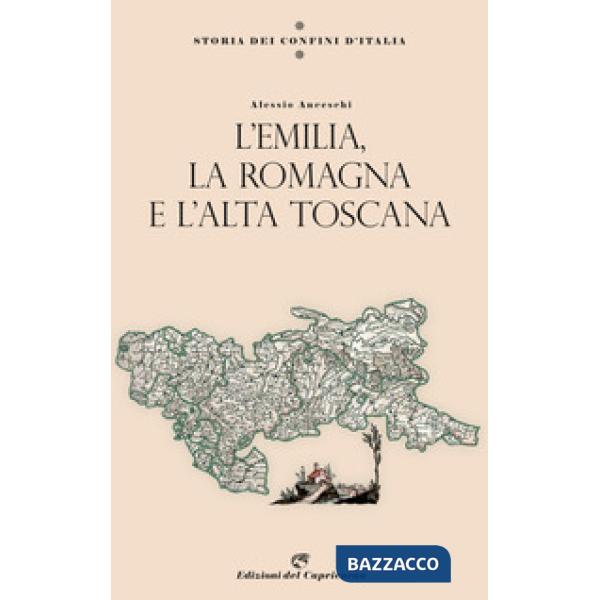 Storia dei confini d'Italia. L'Emilia, la Romagna e l'Alta Toscana