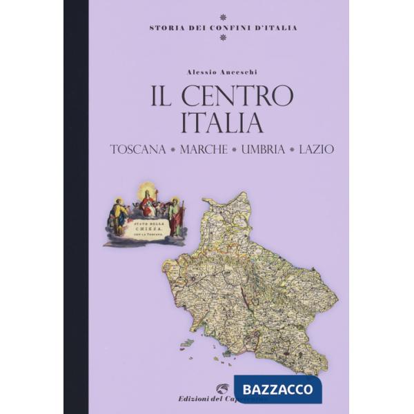 Storia dei confini d'Italia. Il Centro Italia. Toscana, Marche, Umbria, Lazio
