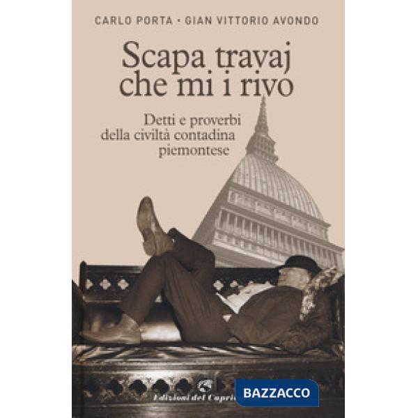 Scapa travaj che mi i rivo. Detti e proverbi della civiltà contadina piemontese