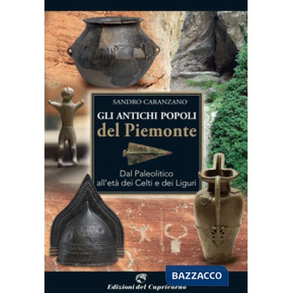 Antichi popoli del Piemonte. Dal paleolitico all'età dei Celti e dei Liguri (Gli)