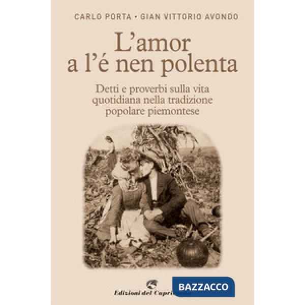 Amor a l'e nen polenta. Detti e proverbi sulla vita quotidiana nella tradizione popolare piemontese (L')