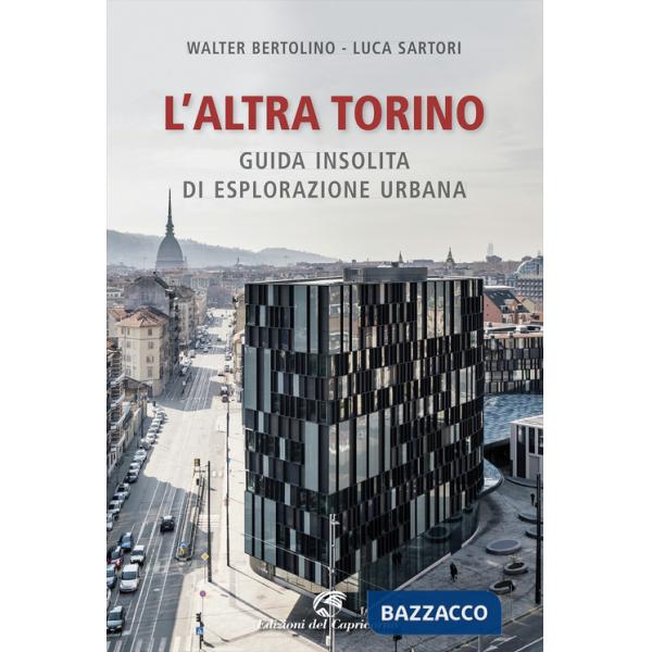 Altra Torino. Guida insolita per esploratori urbani (L')