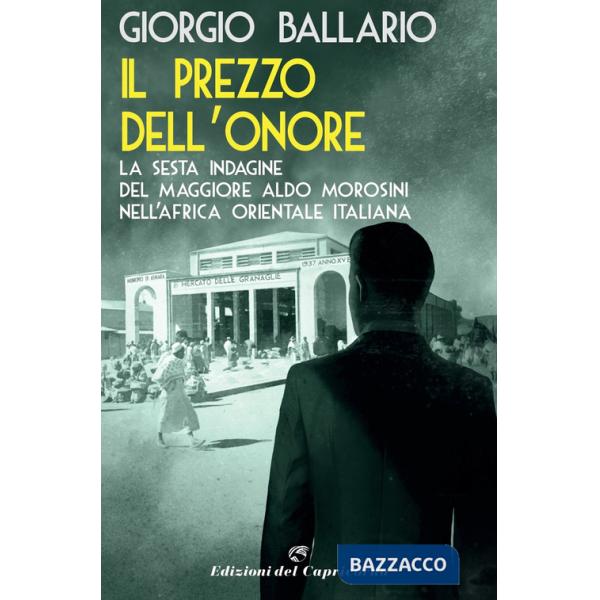 Prezzo dell'onore. La sesta indagine del maggiore Aldo Morosini nell'Africa orientale italiana (Il)
