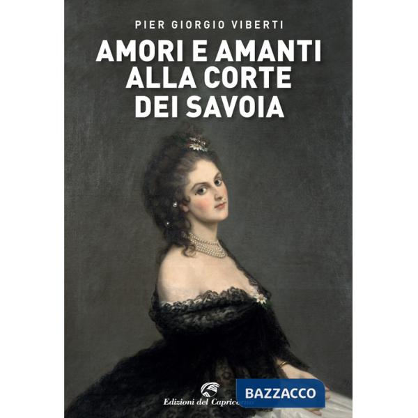 Amori e amanti alla corte dei Savoia