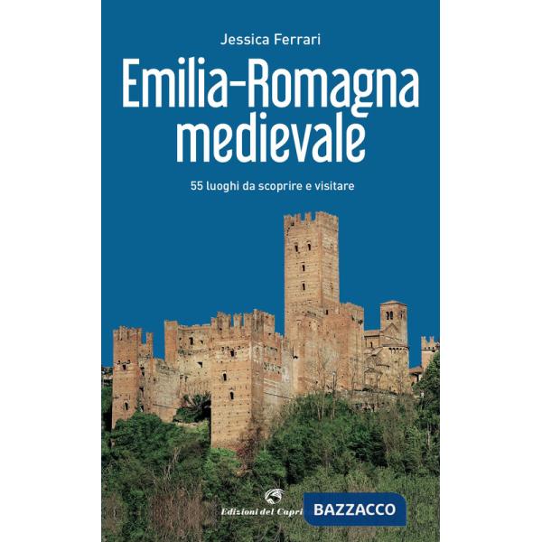 Emilia-Romagna medievale. 55 luoghi da scoprire e visitare