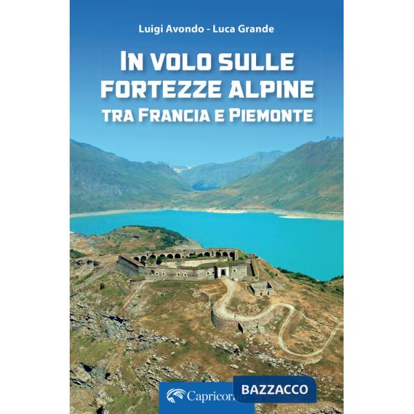 In volo sulle fortezze alpine tra Francia e Piemonte