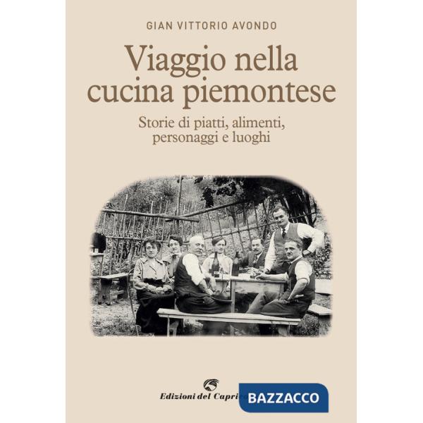 Viaggio nella cucina piemontese. Storie di piatti, alimenti, personaggi e luoghi